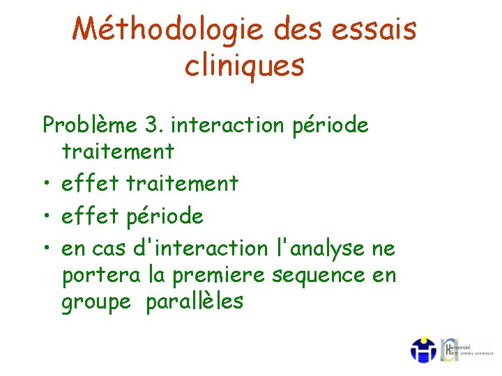 Méthodologie des essais cliniques Problème 3. interaction période traitement • effet période • en Méthodologie des essais cliniques Problème 3. interaction période traitement • effet période • en