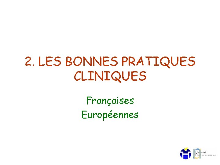 2. LES BONNES PRATIQUES CLINIQUES Françaises Européennes 