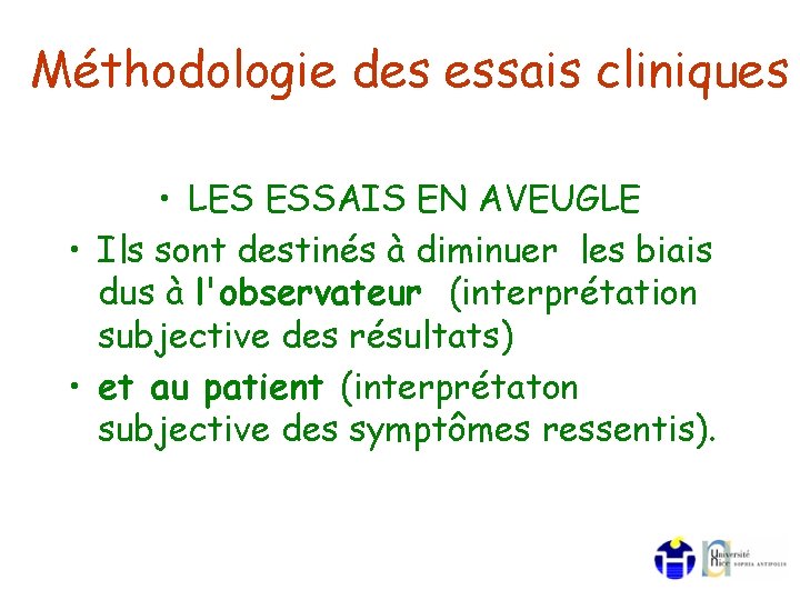 Méthodologie des essais cliniques • LES ESSAIS EN AVEUGLE • Ils sont destinés à Méthodologie des essais cliniques • LES ESSAIS EN AVEUGLE • Ils sont destinés à
