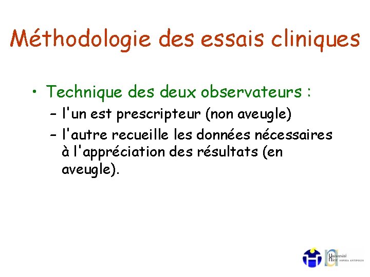 Méthodologie des essais cliniques • Technique des deux observateurs : – l'un est prescripteur