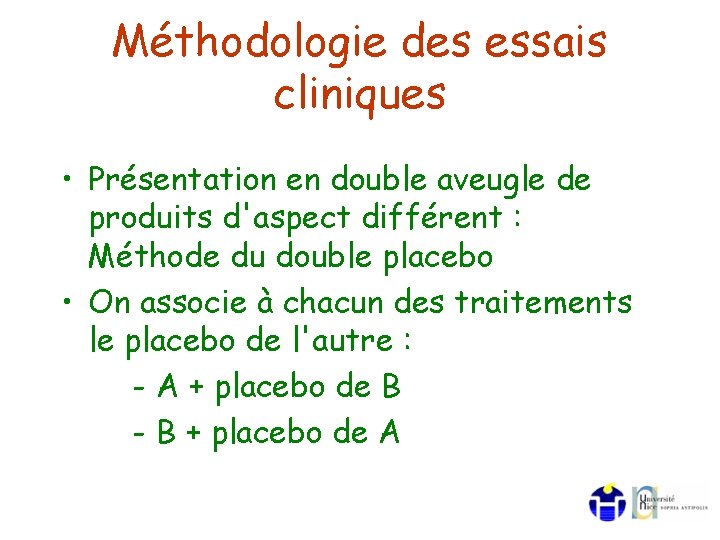 Méthodologie des essais cliniques • Présentation en double aveugle de produits d'aspect différent :