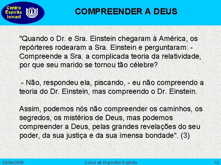 COMPREENDER A DEUS "Quando o Dr. e Sra. Einstein chegaram à América, os repórteres