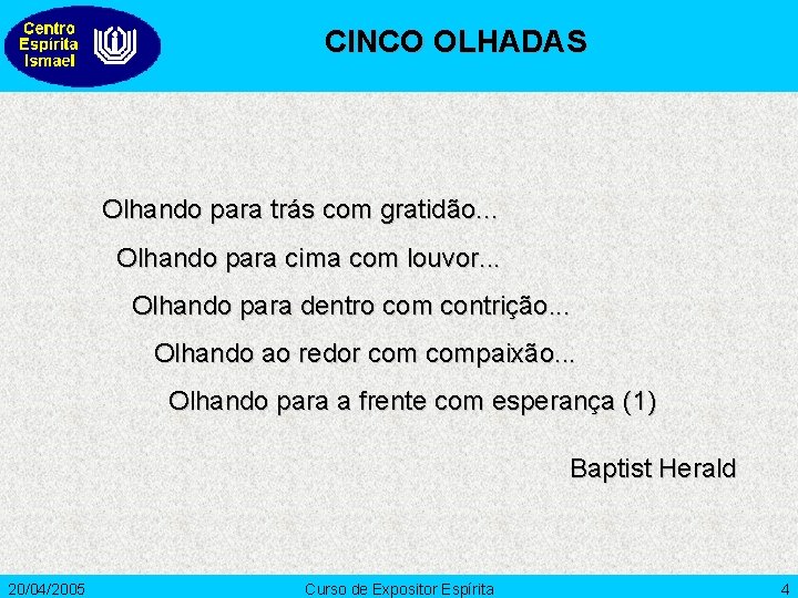 CINCO OLHADAS Olhando para trás com gratidão. . . Olhando para cima com louvor.