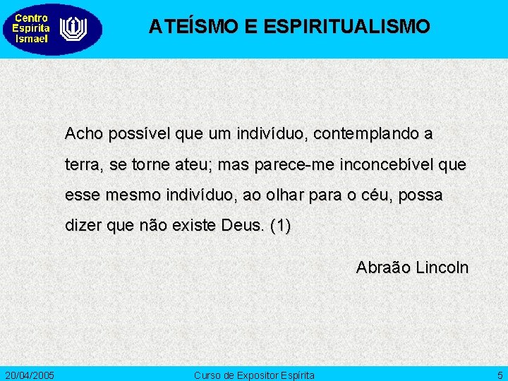 ATEÍSMO E ESPIRITUALISMO Acho possível que um indivíduo, contemplando a terra, se torne ateu;