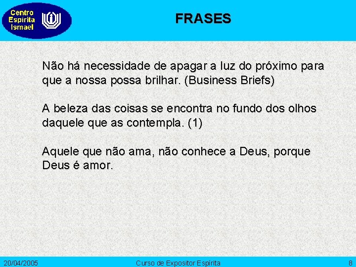 FRASES Não há necessidade de apagar a luz do próximo para que a nossa