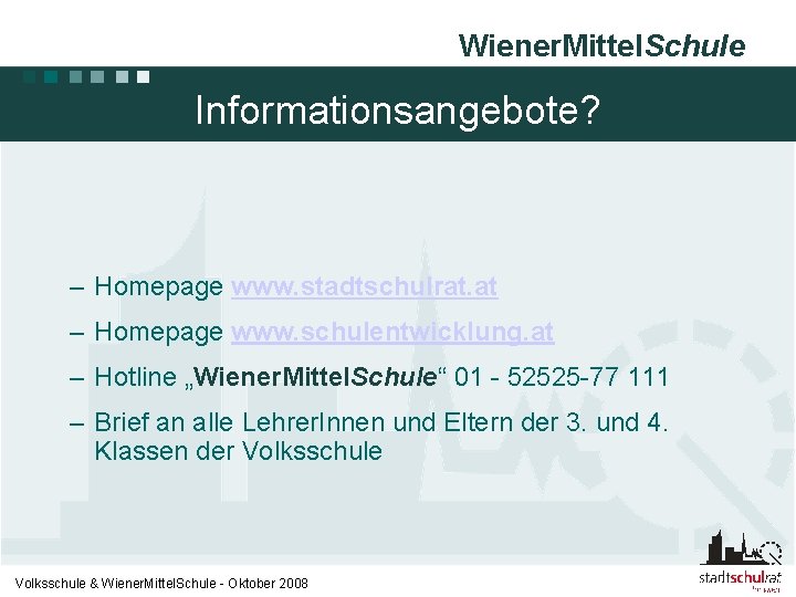 Wiener. Mittel. Schule Informationsangebote? – Homepage www. stadtschulrat. at – Homepage www. schulentwicklung. at