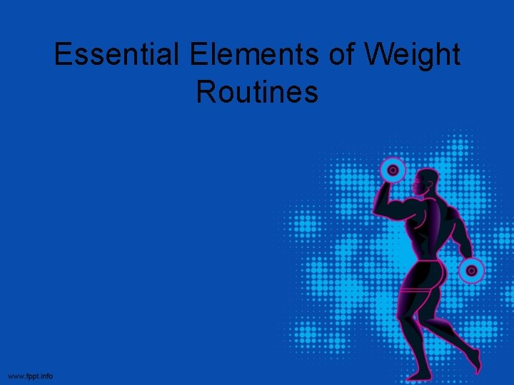 Essential Elements of Weight Routines 