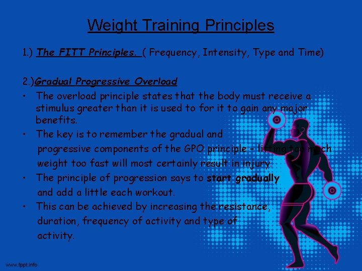 Weight Training Principles 1. ) The FITT Principles. ( Frequency, Intensity, Type and Time)