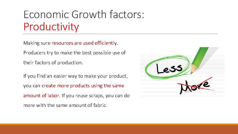 Economic Growth factors: Productivity Making sure resources are used efficiently. Producers try to make