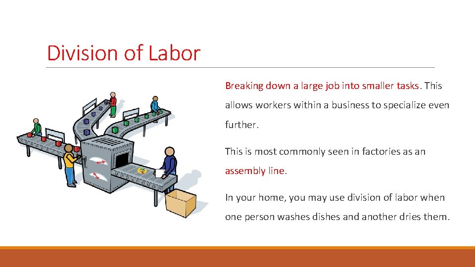 Division of Labor Breaking down a large job into smaller tasks. This allows workers