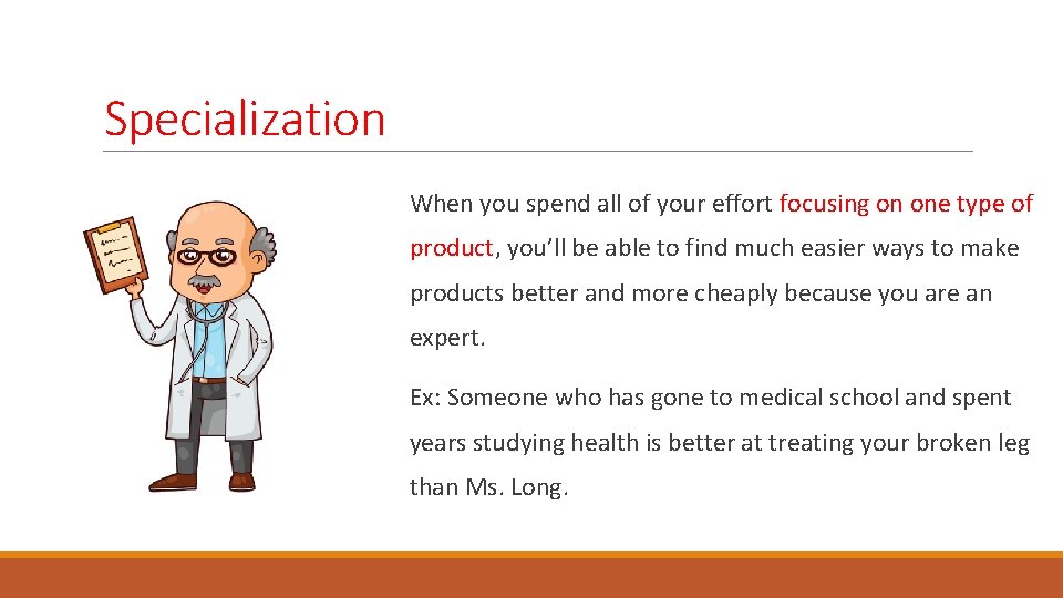 Specialization When you spend all of your effort focusing on one type of product,