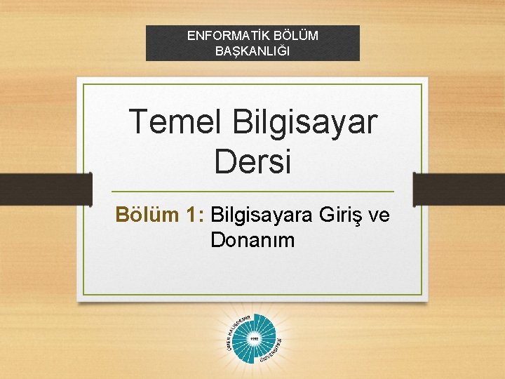 ENFORMATİK BÖLÜM BAŞKANLIĞI Temel Bilgisayar Dersi Bölüm 1: Bilgisayara Giriş ve Donanım 