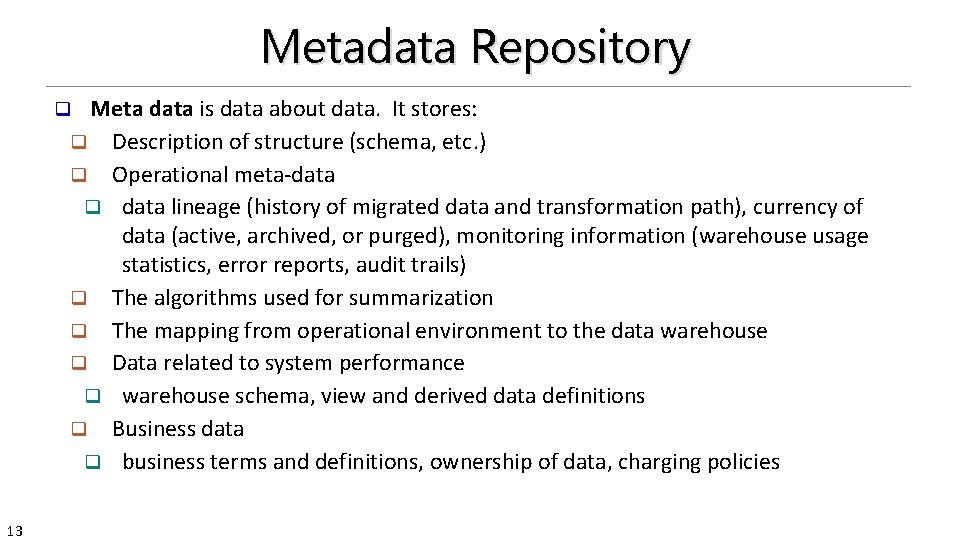 Metadata Repository Meta data is data about data. It stores: q Description of structure