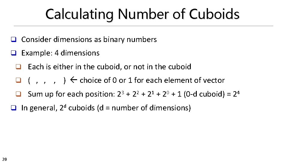 Calculating Number of Cuboids q Consider dimensions as binary numbers q Example: 4 dimensions