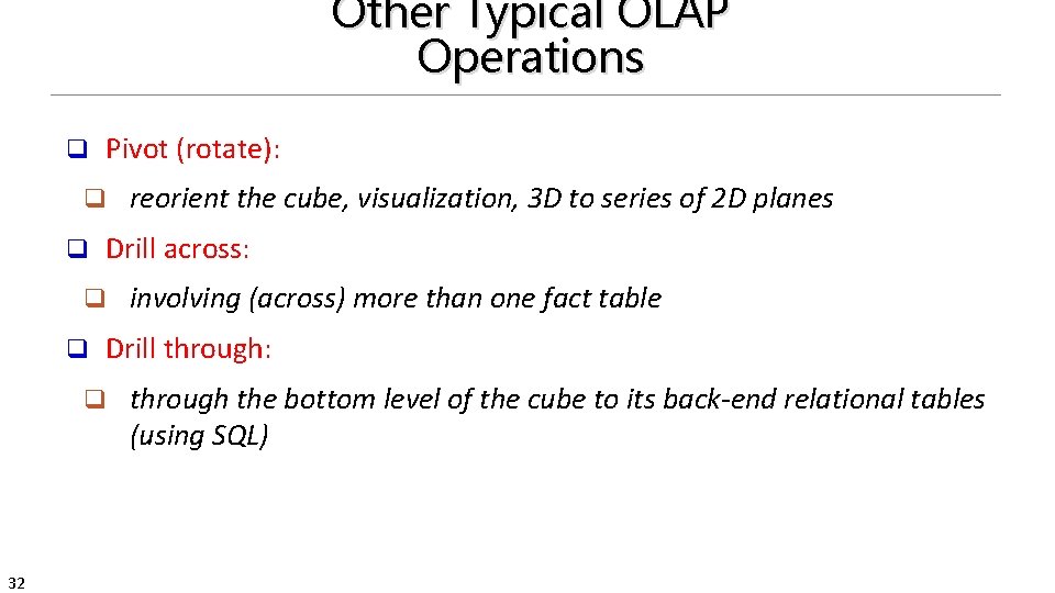 Other Typical OLAP Operations q q q 32 Pivot (rotate): reorient the cube, visualization,