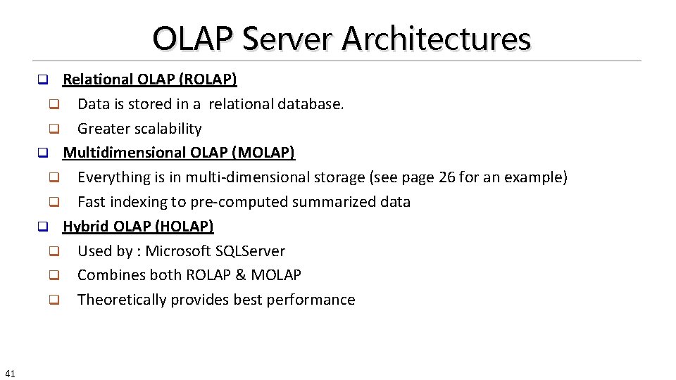 OLAP Server Architectures Relational OLAP (ROLAP) q Data is stored in a relational database.