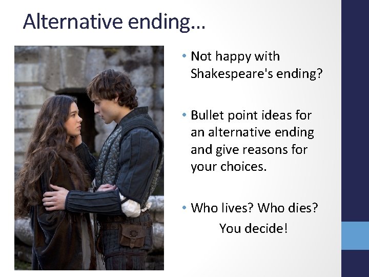 Alternative ending… • Not happy with Shakespeare's ending? • Bullet point ideas for an