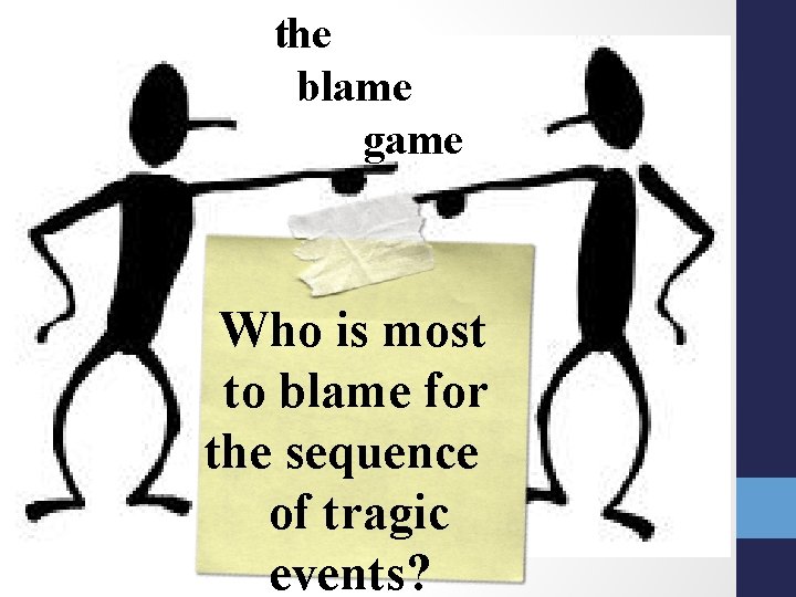 the blame game Who is most to blame for the sequence of tragic events?