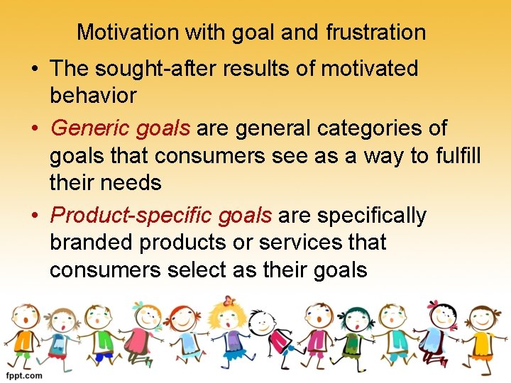 Motivation with goal and frustration • The sought-after results of motivated behavior • Generic