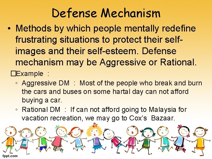 Defense Mechanism • Methods by which people mentally redefine frustrating situations to protect their