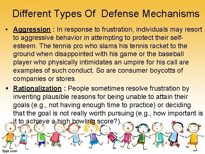 Different Types Of Defense Mechanisms • Aggression : In response to frustration, individuals may
