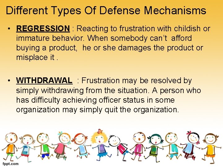 Different Types Of Defense Mechanisms • REGRESSION : Reacting to frustration with childish or