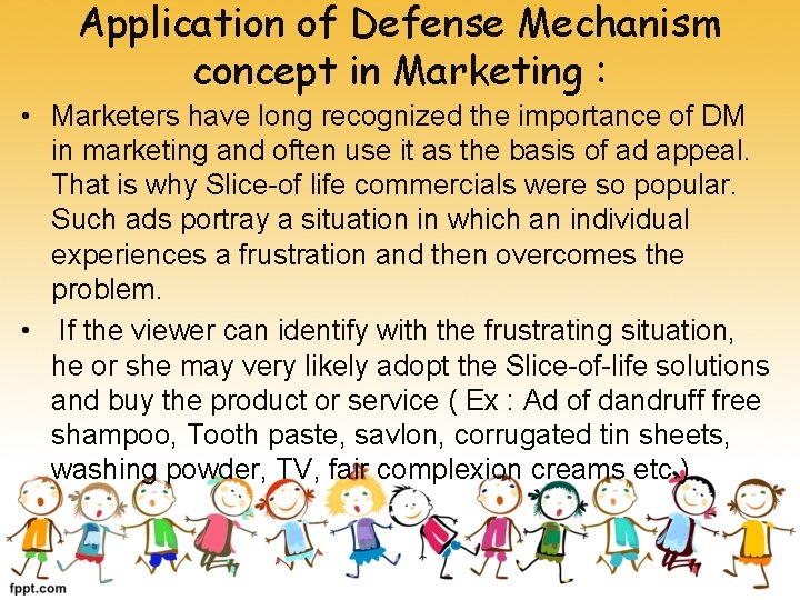 Application of Defense Mechanism concept in Marketing : • Marketers have long recognized the