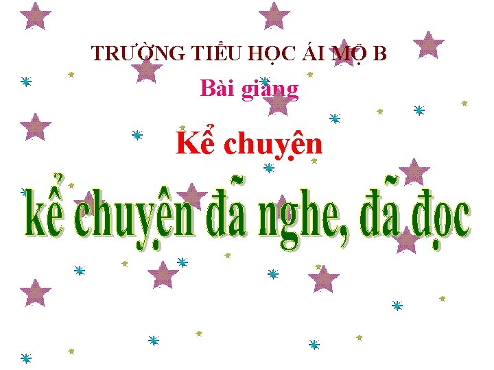 Tr êng tiÓu häc ngäc hoµ TRƯỜNG TIỂU HỌC ÁI MỘ B Bài giảng