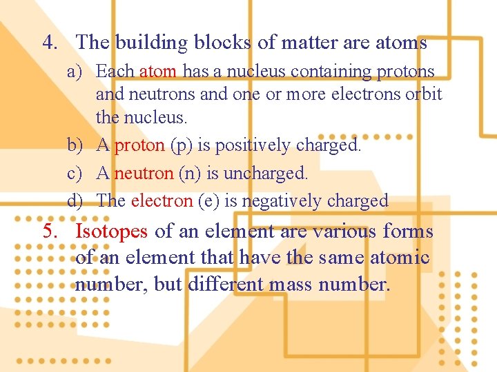 4. The building blocks of matter are atoms a) Each atom has a nucleus