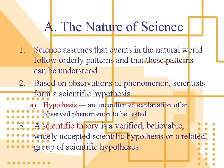 A. The Nature of Science 1. Science assumes that events in the natural world