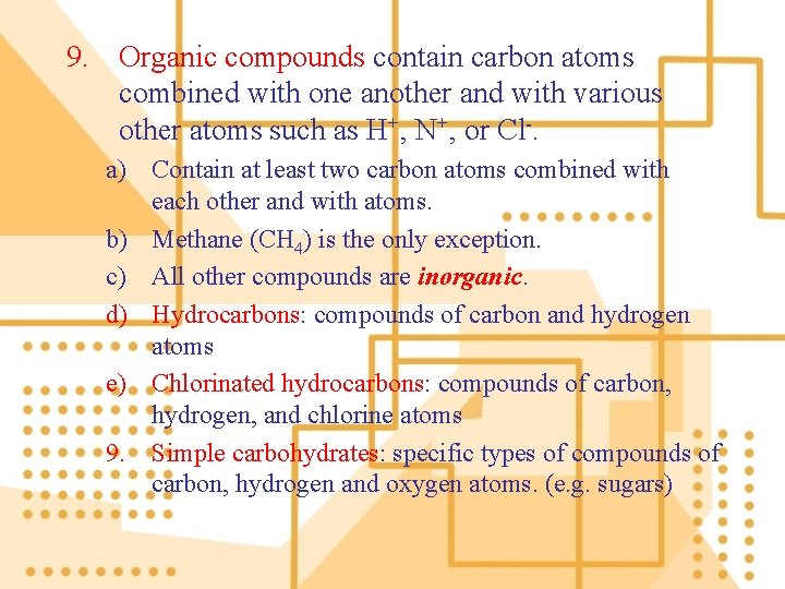 9. Organic compounds contain carbon atoms combined with one another and with various other