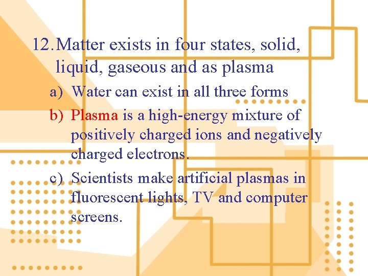 12. Matter exists in four states, solid, liquid, gaseous and as plasma a) Water