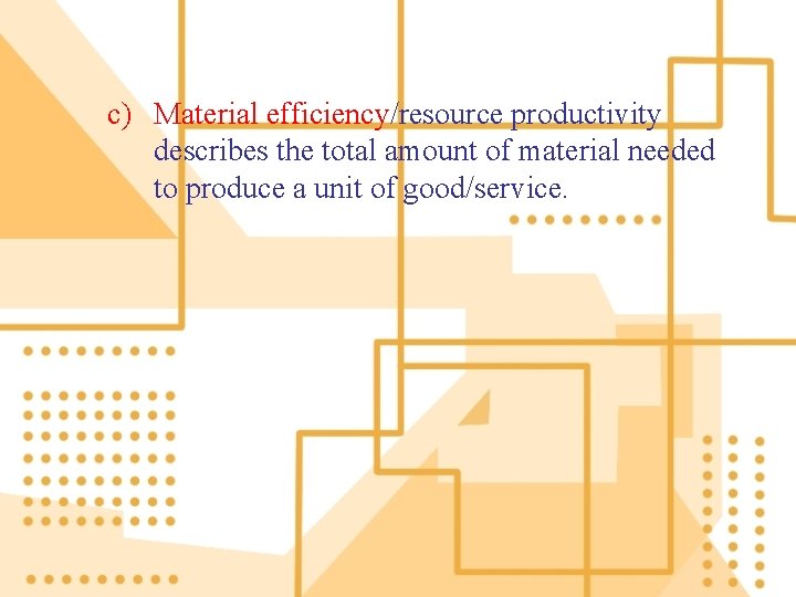 c) Material efficiency/resource productivity describes the total amount of material needed to produce a