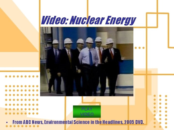 Video: Nuclear Energy PLAY VIDEO • From ABC News, Environmental Science in the Headlines,