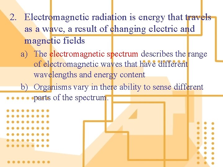 2. Electromagnetic radiation is energy that travels as a wave, a result of changing
