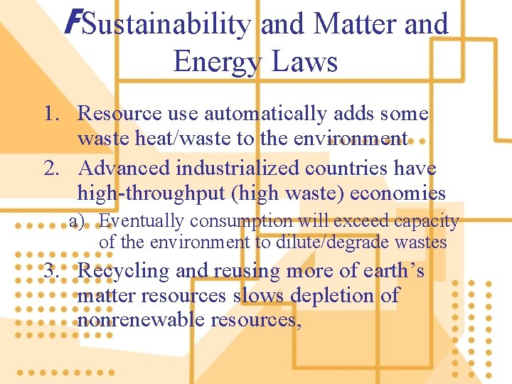 F Sustainability and Matter and Energy Laws 1. Resource use automatically adds some waste