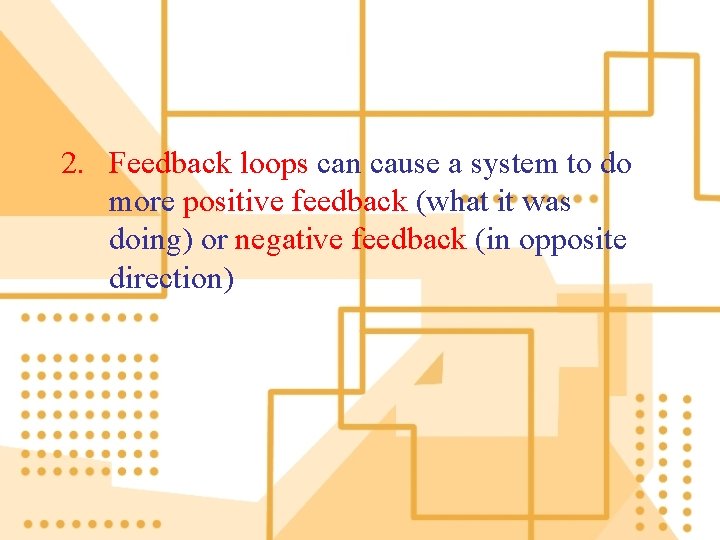 2. Feedback loops can cause a system to do more positive feedback (what it