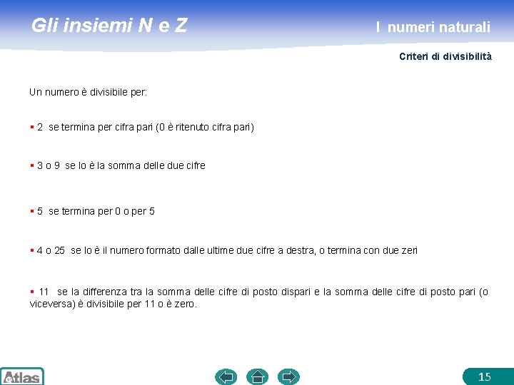 Gli insiemi N e Z I numeri naturali Criteri di divisibilità Un numero è