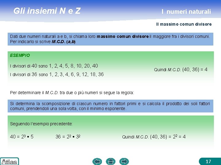 Gli insiemi N e Z I numeri naturali Il massimo comun divisore Dati due