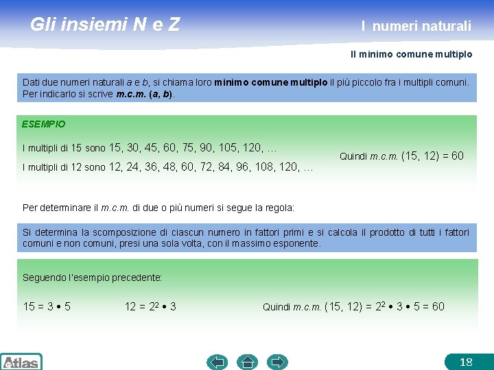 Gli insiemi N e Z I numeri naturali Il minimo comune multiplo Dati due