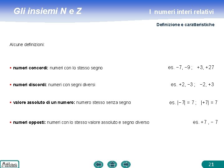 Gli insiemi N e Z I numeri interi relativi Definizione e caratteristiche Alcune definizioni: