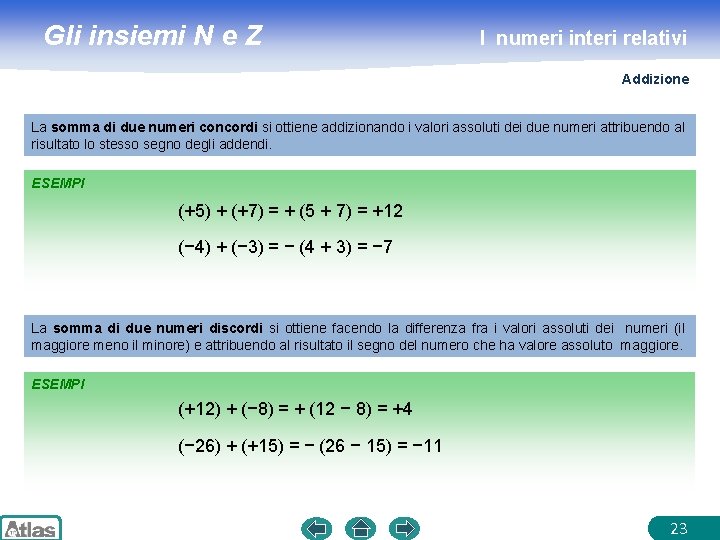 Gli insiemi N e Z I numeri interi relativi Addizione La somma di due