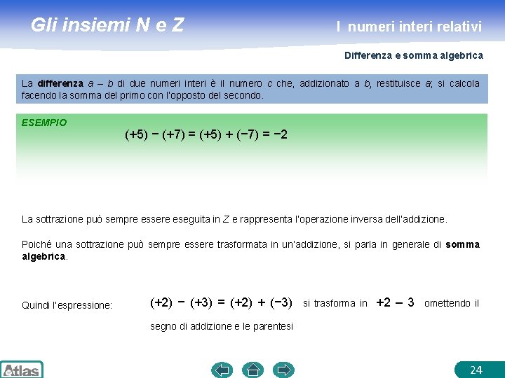 Gli insiemi N e Z I numeri interi relativi Differenza e somma algebrica La