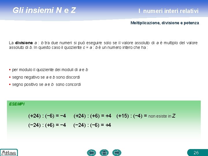 Gli insiemi N e Z I numeri interi relativi Moltiplicazione, divisione e potenza La