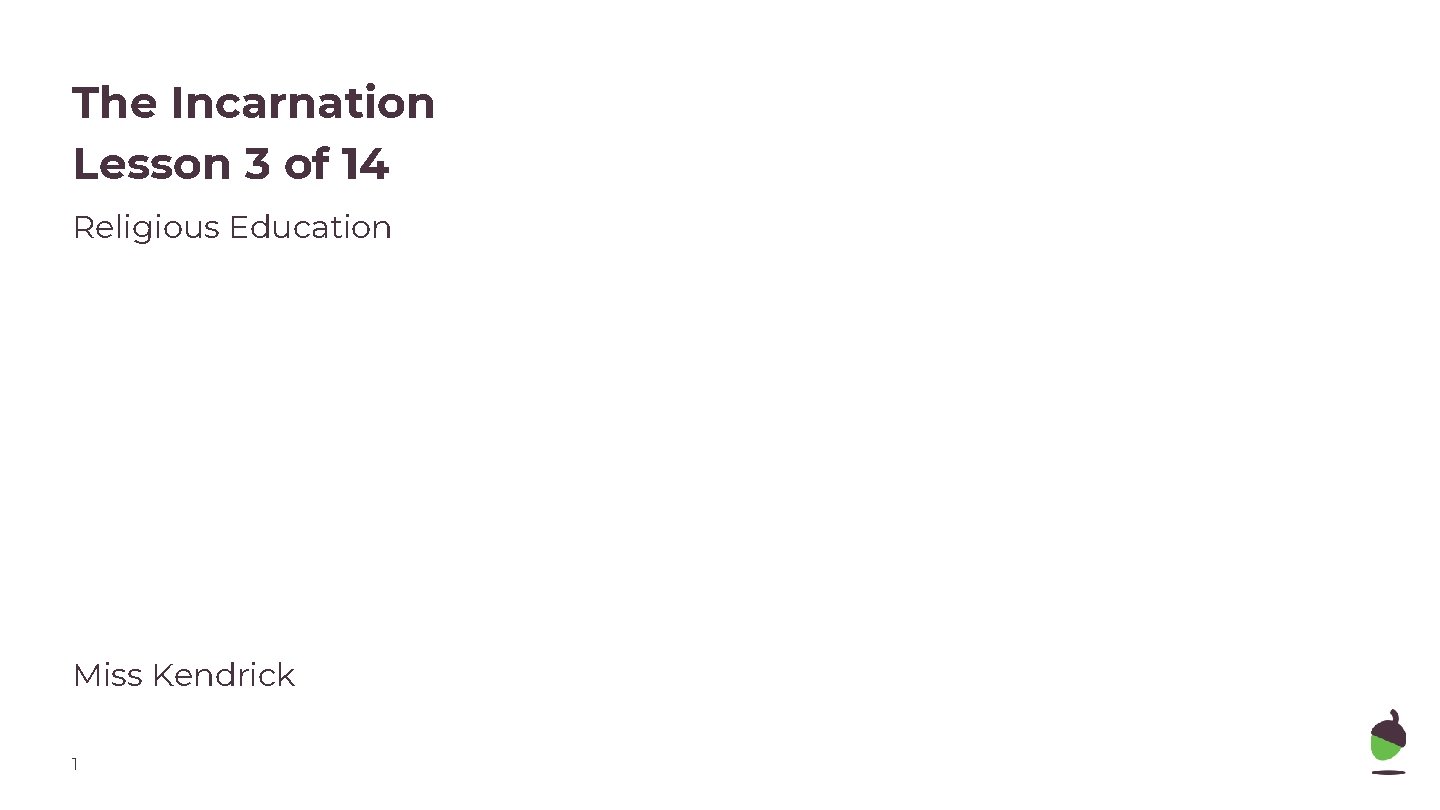 The Incarnation Lesson 3 of 14 Religious Education Miss Kendrick 1 