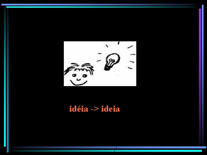 idéia -> ideia idéia -> ideia