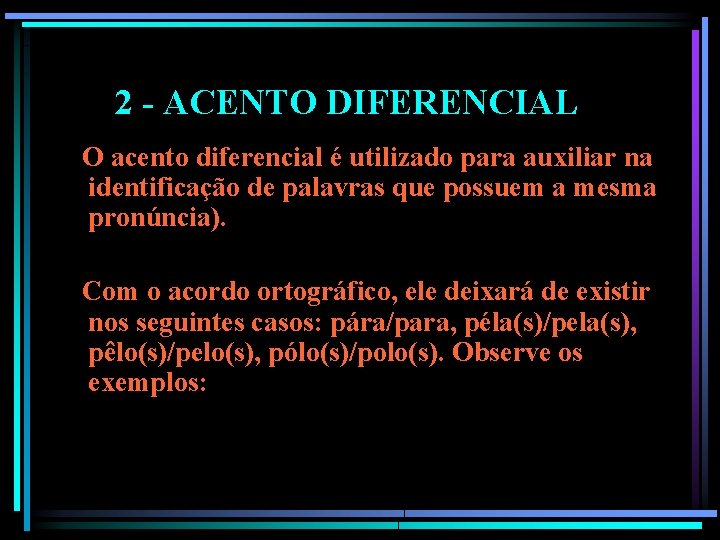 2 - ACENTO DIFERENCIAL O acento diferencial é utilizado para auxiliar na identificação de