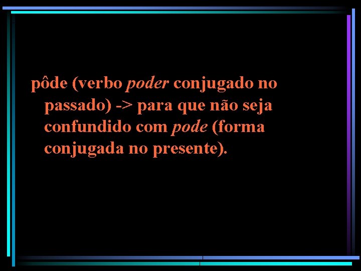 pôde (verbo poder conjugado no passado) -> para que não seja confundido com pode