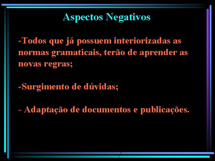Aspectos Negativos -Todos que já possuem interiorizadas as normas gramaticais, terão de aprender as Aspectos Negativos -Todos que já possuem interiorizadas as normas gramaticais, terão de aprender as