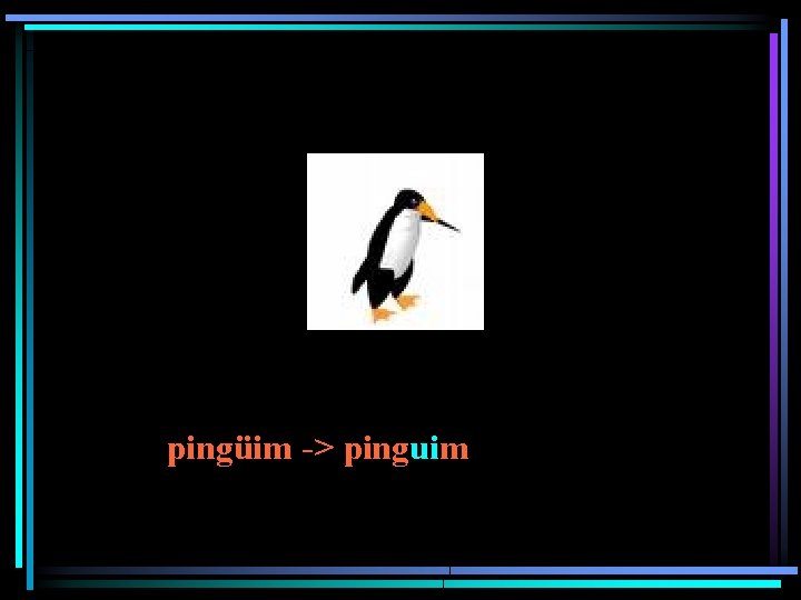 pingüim -> pinguim 